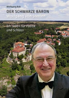 Der schwarze Baron. Wolfgang von Stetten: Ein Leben für Politik und Schloß
