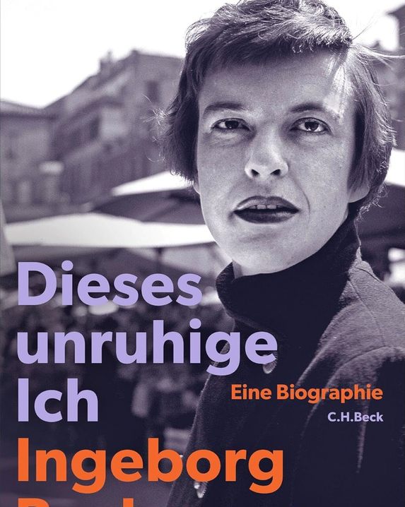 Dieses unruhige Ich: Ingeborg Bachmann. Eine Biographie 