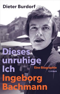 Dieses unruhige Ich: Ingeborg Bachmann. Eine Biographie 