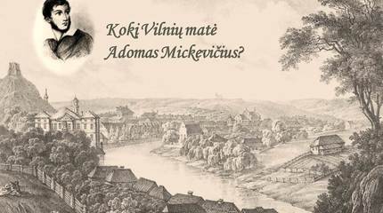 Kokį Vilnių matė Adomas Mickevičius?