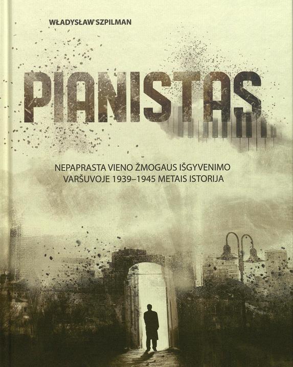 Pianistas. Nepaprasta vieno žmogaus išgyvenimo Varšuvoje 1939–1945 metais istorija