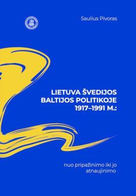 Lietuva Švedijos politikoje Baltijos šalių atžvilgiu 1917–1991 m.: nuo pripažinimo iki jo...