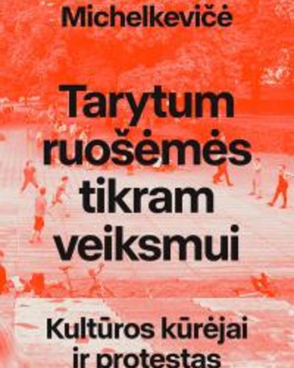Tarytum ruošėmės tikram veiksmui. Kultūros kūrėjai ir protestas