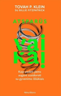 Atsparūs vaikai. Kaip padėti jiems augti susidorojant su gyvenimo iššūkiais