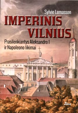 Imperinis Vilnius: prasilenkiantys Aleksandro I ir Napoleono likimai