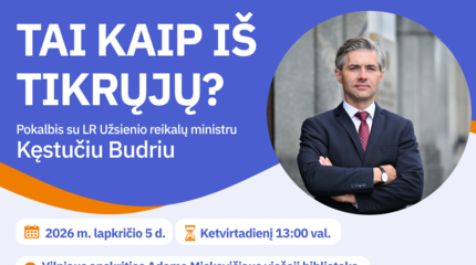 Tai kaip iš tikrųjų? Pokalbis apie užsienio politiką su ministru K. Budriu