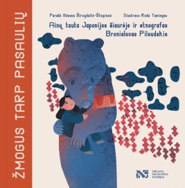 Žmogus tarp pasaulių: ainų tauta Japonijos šiaurėje ir etnografas Bronislovas Pilsudskis