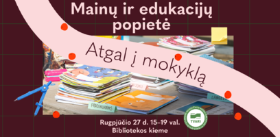 Mainų ir edukacijų popietė „Atgal į mokyklą“ – jau visai netrukus!