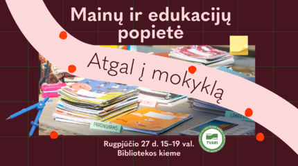Mainų ir edukacijų popietė „Atgal į mokyklą“ – jau visai netrukus!